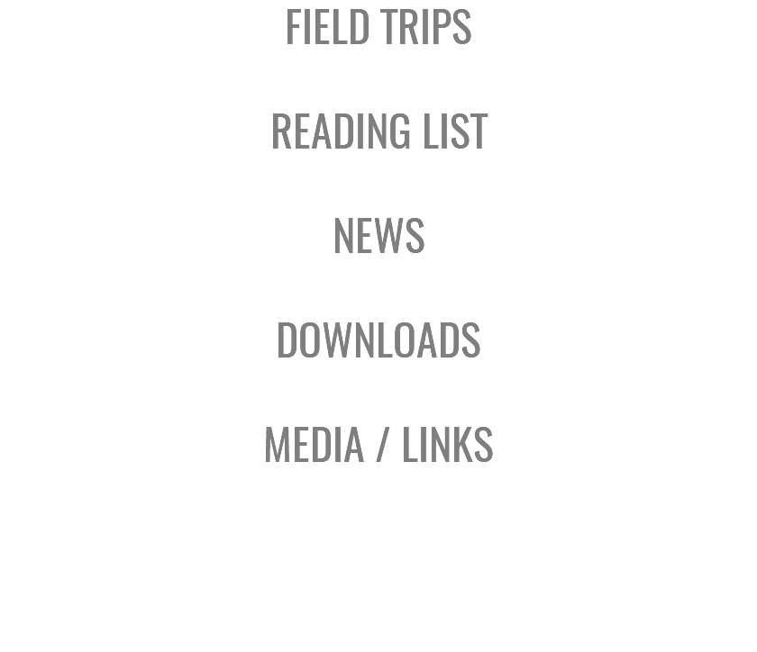 FIELD TRIPS READING LIST NEWS DOWNLOADS MEDIA / LINKS
